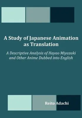 Štúdia o japonskej animácii ako preklade: Hayao Miyazakiho a ďalších animovaných filmov dabovaných do angličtiny - A Study of Japanese Animation as Translation: A Descriptive Analysis of Hayao Miyazaki and Other Anime Dubbed into English