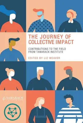 Cesta kolektívneho vplyvu: Príspevky Tamarack Institute k tejto oblasti - The Journey of Collective Impact: Contributions to the Field from Tamarack Institute