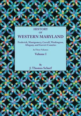 History of Western Maryland, Being a History of Frederick, Montgomery, Carroll, Washignton, Allegany, and Garrett Counties. v troch zväzkoch. I. zväzok - History of Western Maryland, Being a History of Frederick, Montgomery, Carroll, Washignton, Allegany, and Garrett Counties. in Three Volumes. Volume I