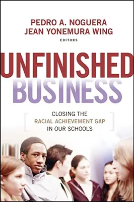 Nedokončená záležitosť: Nevyriešené otázky: odstraňovanie rasových rozdielov vo výsledkoch našich škôl - Unfinished Business: Closing the Racial Achievement Gap in Our Schools