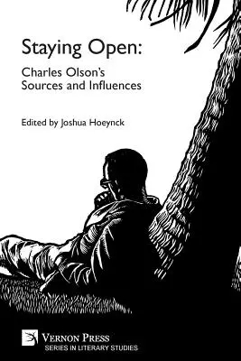 Zostať otvorený: Zdroje a vplyvy Charlesa Olsona - Staying Open: Charles Olson's Sources and Influences