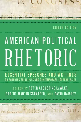 Americká politická rétorika: Základné prejavy a spisy o zakladateľských princípoch a súčasných kontroverziách - American Political Rhetoric: Essential Speeches and Writings on Founding Principles and Contemporary Controversies