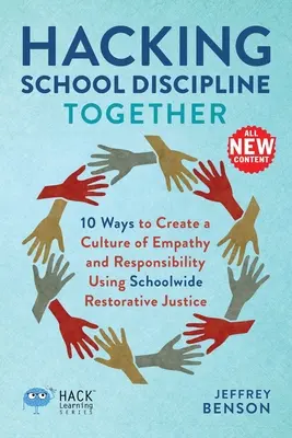 Hacking School Discipline Together: 10 spôsobov, ako vytvoriť kultúru empatie a zodpovednosti pomocou restoratívnej spravodlivosti v celej škole - Hacking School Discipline Together: 10 Ways to Create a Culture of Empathy and Responsibility Using Schoolwide Restorative Justice