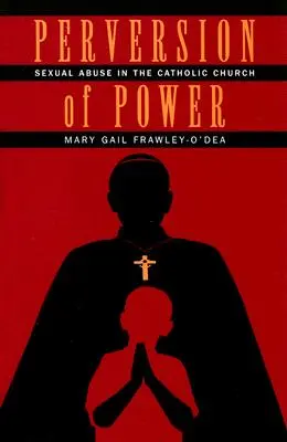 Zvrátenosť moci: Sexuálne zneužívanie v Katolíckej cirkvi - Perversion of Power: Sexual Abuse in the Catholic Church