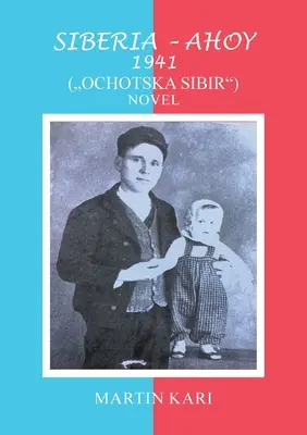 Sibír - Ahoj 1941 (,,Ochotská Sibír'') Román - Siberia - Ahoy 1941 (, Ochotska Sibir'') Novel