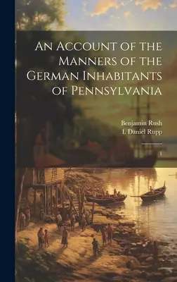 Účet mravov nemeckých obyvateľov Pensylvánie: 1 - An Account of the Manners of the German Inhabitants of Pennsylvania: 1