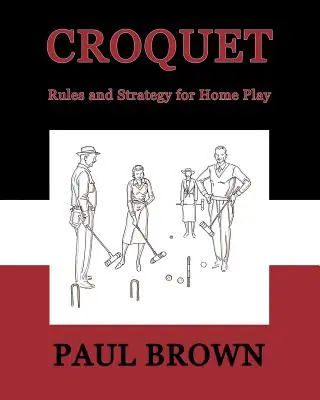Kroket: Pravidlá a stratégia pre domácu hru (faksimile reprint) - Croquet: Rules and Strategy for Home Play (Facsimile Reprint)