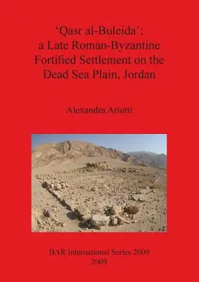 Qasr al-Buleida: neskoro rímsko-byzantská opevnená osada na rovine Mŕtveho mora v Jordánsku - 'Qasr al-Buleida': a Late Roman-Byzantine Fortified Settlement on the Dead Sea Plain Jordan