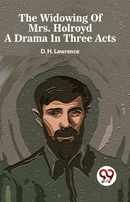 Vdovstvo pani Holroydovej Dráma v troch dejstvách - The Widowing Of Mrs. Holroyd A Drama In Three Acts