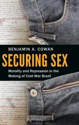 Zabezpečenie sexu: Morálka a represia v Brazílii počas studenej vojny - Securing Sex: Morality and Repression in the Making of Cold War Brazil