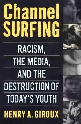 Surfovanie po kanáloch: Rasizmus, médiá a ničenie dnešnej mládeže - Channel Surfing: Racism, the Media, and the Destruction of Today's Youth