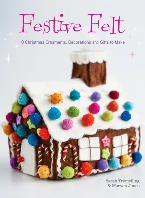 Slávnostné plstenie: 8 vianočných ozdôb, dekorácií a darčekov na výrobu - Festive Felt: 8 Christmas ornaments, decorations and gifts to make