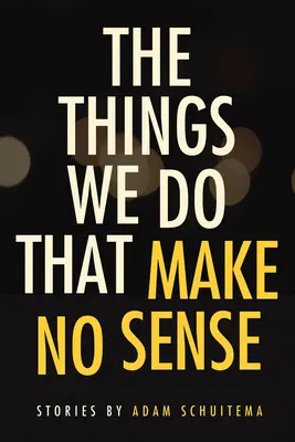 Veci, ktoré robíme a ktoré nemajú zmysel: Príbehy - The Things We Do That Make No Sense: Stories