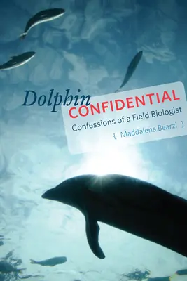 Delfín dôverný: Vyznanie terénneho biológa - Dolphin Confidential: Confessions of a Field Biologist