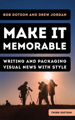 Make It Memorable: Vizuálne správy: píšte a balte štýlovo - Make It Memorable: Writing and Packaging Visual News with Style