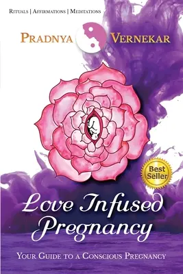 Tehotenstvo naplnené láskou: Váš sprievodca vedomým tehotenstvom - Love Infused Pregnancy: Your Guide to A Conscious Pregnancy