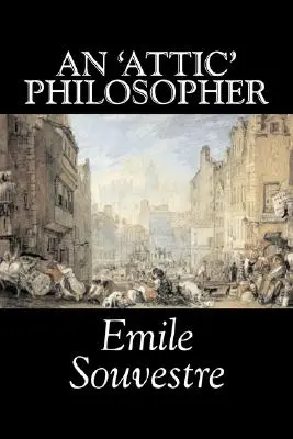 An 'Attic' Philosopher by Emile Souvestre, Beletria, Literatúra, Klasika - An 'Attic' Philosopher by Emile Souvestre, Fiction, Literary, Classics