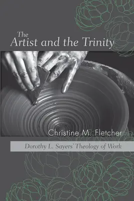 Umelec a Trojica: Sayersová: Teológia práce od Dorothy L. Sayersovej - The Artist and the Trinity: Dorothy L. Sayers' Theology of Work