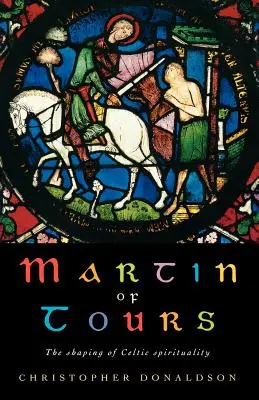 Martin z Tours: Martin Martin: Formovanie keltského kresťanstva - Martin of Tours: The Shaping of Celtic Christianity