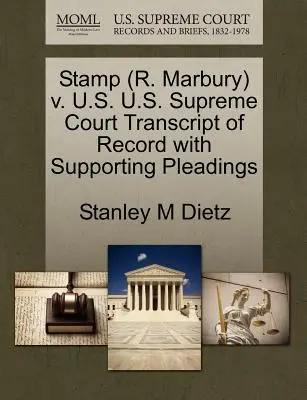 Stamp (R. Marbury) V. U.S. U.S. U.S. Supreme Court Transcript of Record with Supporting Pleadings - Stamp (R. Marbury) V. U.S. U.S. Supreme Court Transcript of Record with Supporting Pleadings
