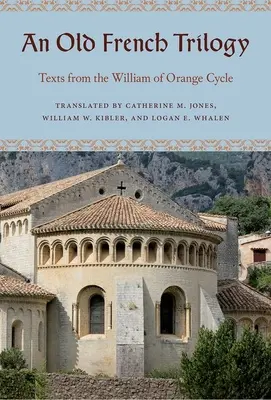 Stará francúzska trilógia: Texty z cyklu Viliama Oranžského - An Old French Trilogy: Texts from the William of Orange Cycle