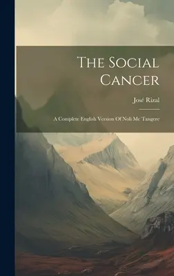 Sociálna rakovina: Kompletná anglická verzia Noli Me Tangere - The Social Cancer: A Complete English Version Of Noli Me Tangere