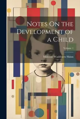 Poznámky o vývoji dieťaťa; 1. diel - Notes On the Development of a Child; Volume 1