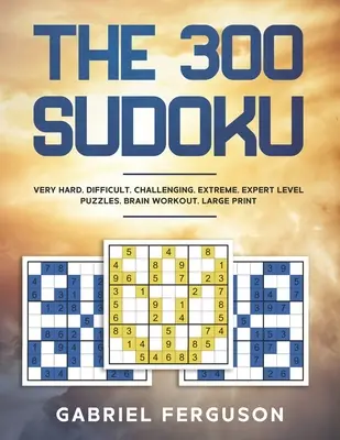 300 sudoku veľmi ťažké náročné extrémne expertné úrovne hádaniek tréning mozgu veľká tlač - The 300 Sudoku Very Hard Difficult Challenging Extreme Expert Level Puzzles brain workout large print
