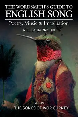 Sprievodca slovom k anglickej piesni: The Wordsmith's Guide to English Song: Poézia, hudba a predstavivosť II. diel: Piesne Ivora Gurneyho - The Wordsmith's Guide to English Song: Poetry, Music & Imagination Volume II: The Songs of Ivor Gurney