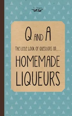 Malá kniha otázok o domácich likéroch - Little Book of Questions on Homemade Liqueurs