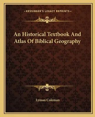 Historická učebnica a atlas biblickej geografie - An Historical Textbook And Atlas Of Biblical Geography