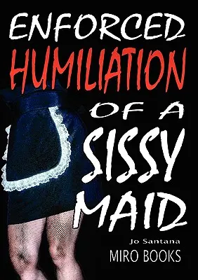 Vynútené ponižovanie dievčatka Sissy - Enforced Humiliation of a Sissy Maid