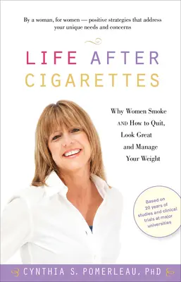 Život po cigaretách: Prečo ženy fajčia a ako prestať fajčiť, vyzerať skvele a zvládnuť svoju váhu - Life After Cigarettes: Why Women Smoke and How to Quit, Look Great, and Manage Your Weight