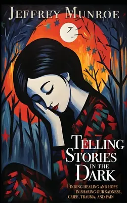 Rozprávanie príbehov v tme: Hľadanie uzdravenia a nádeje v zdieľaní nášho smútku, žiaľu, traumy a bolesti - Telling Stories in the Dark: Finding healing and hope in sharing our sadness, grief, trauma, and pain