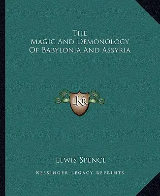 Mágia a démonológia Babylónie a Asýrie - The Magic And Demonology Of Babylonia And Assyria