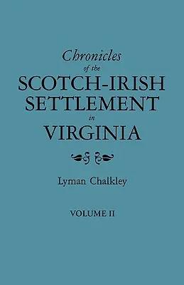 Kroniky škótsko-írskeho osídlenia vo Virgínii. Výťah z pôvodných súdnych záznamov okresu Augusta, 1745-1800. II. zväzok - Chronicles of the Scotch-Irish Settlement in Virginia. Extracted from the Original Court Records of Augusta County, 1745-1800. Volume II