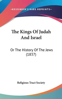 The Kings Of Judah And Israel: Králi Judska a Izraela alebo dejiny Židov (1837) - The Kings Of Judah And Israel: Or The History Of The Jews (1837)