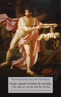 Vergílius, Eneida 11 (Pallas a Kamila), 1-224, 498-521, 532-96, 648-89, 725-835: Latinský text, študijné pomôcky so slovníkom a komentárom - Virgil, Aeneid 11 (Pallas & Camilla), 1-224, 498-521, 532-96, 648-89, 725-835: Latin Text, Study Aids with Vocabulary, and Commentary