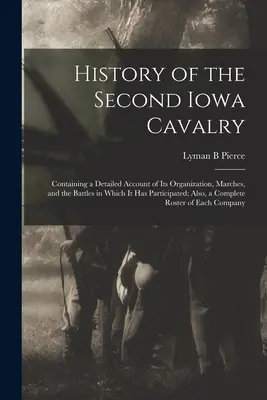 História druhej iowskej kavalérie; obsahuje podrobný opis jej organizácie, pochodov a bitiek, ktorých sa zúčastnila; tiež - History of the Second Iowa Cavalry; Containing a Detailed Account of its Organization, Marches, and the Battles in Which it has Participated; Also, a
