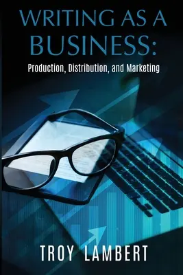 Písanie ako podnikanie: Výroba, distribúcia a marketing - Writing as a Business: Production, Distribution, and Marketing
