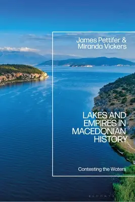Jazerá a ríše v macedónskych dejinách: Súperenie o vody - Lakes and Empires in Macedonian History: Contesting the Waters