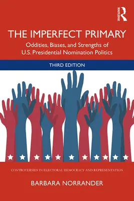Nedokonalé primárky: zvláštnosti, predsudky a silné stránky politiky prezidentských nominácií v USA - The Imperfect Primary: Oddities, Biases, and Strengths of U.S. Presidential Nomination Politics