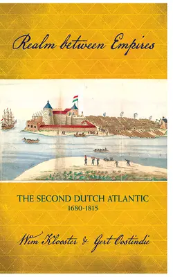 Ríša medzi impériami: Druhý holandský Atlantik, 1680-1815 - Realm Between Empires: The Second Dutch Atlantic, 1680-1815