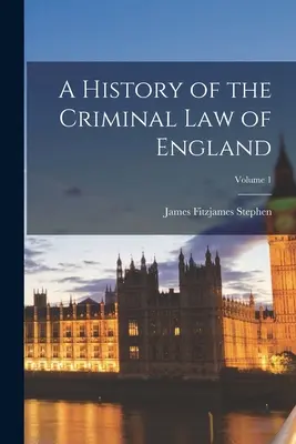 Dejiny trestného práva Anglicka; 1. zväzok - A History of the Criminal Law of England; Volume 1
