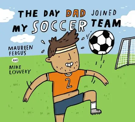 Deň, keď sa otec pripojil k môjmu futbalovému tímu - The Day Dad Joined My Soccer Team