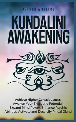 Kundalini Awakening: Knihy: Dosiahnite vyššie vedomie, prebuďte svoj energetický potenciál, rozšírte silu mysle, posilnite psychické schopnosti, aktivujte - Kundalini Awakening: Achieve Higher Consciousness, Awaken Your Energetic Potential, Expand Mind Power, Enhance Psychic Abilities, Activate
