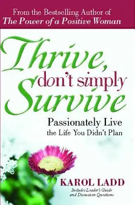 Rozvíjať sa, nie len prežiť: Žite vášnivo život, ktorý ste si nenaplánovali - Thrive, Don't Simply Survive: Passionately Live the Life You Didn't Plan