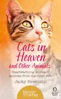 Mačky v nebi: A iné zvieratá. Srdcervúce príbehy zvierat z druhej strany. - Cats in Heaven: And Other Animals. Heartwarming stories of animals from the other side.