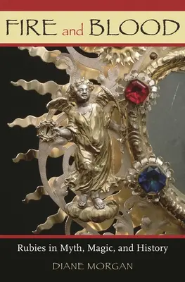 Oheň a krv: Rubíny v mýtoch, mágii a histórii - Fire and Blood: Rubies in Myth, Magic, and History