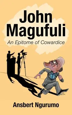 John Magufuli: ukážka zbabelosti - John Magufuli: An Epitome of Cowardice